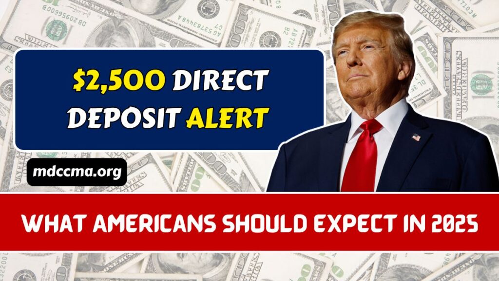 $2,500 Direct Deposit Alert - What Americans Should Expect In 2025