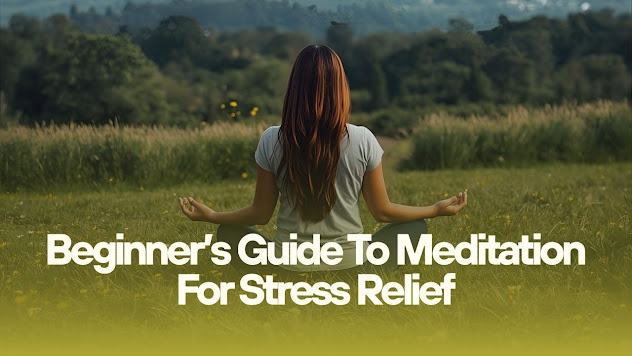 Beginner’s Guide To Meditation For Stress Relief