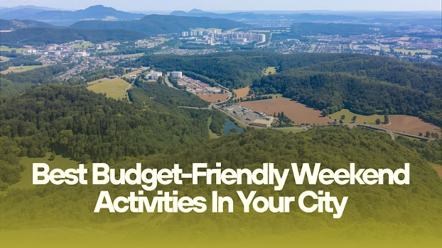 Best Budget-Friendly Weekend Activities In Your City